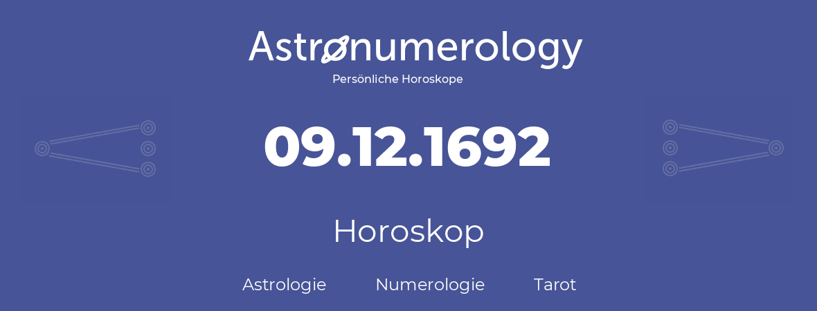 Horoskop für Geburtstag (geborener Tag): 09.12.1692 (der 09. Dezember 1692)