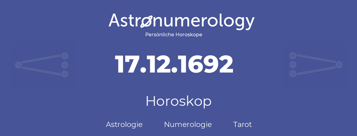 Horoskop für Geburtstag (geborener Tag): 17.12.1692 (der 17. Dezember 1692)
