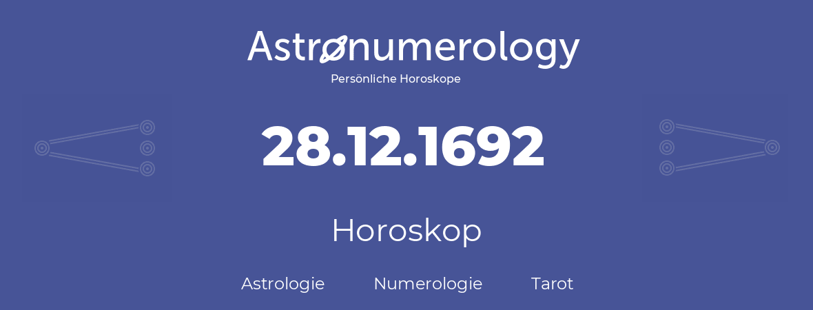 Horoskop für Geburtstag (geborener Tag): 28.12.1692 (der 28. Dezember 1692)
