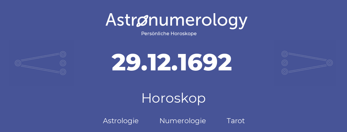 Horoskop für Geburtstag (geborener Tag): 29.12.1692 (der 29. Dezember 1692)