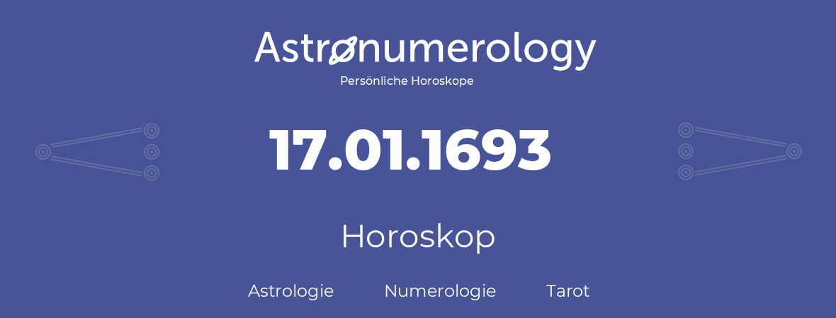 Horoskop für Geburtstag (geborener Tag): 17.01.1693 (der 17. Januar 1693)