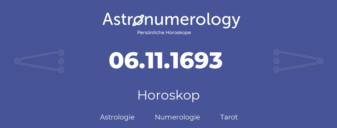 Horoskop für Geburtstag (geborener Tag): 06.11.1693 (der 06. November 1693)