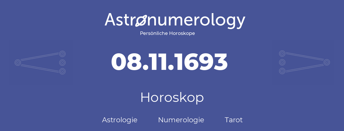 Horoskop für Geburtstag (geborener Tag): 08.11.1693 (der 8. November 1693)