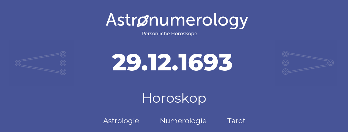 Horoskop für Geburtstag (geborener Tag): 29.12.1693 (der 29. Dezember 1693)