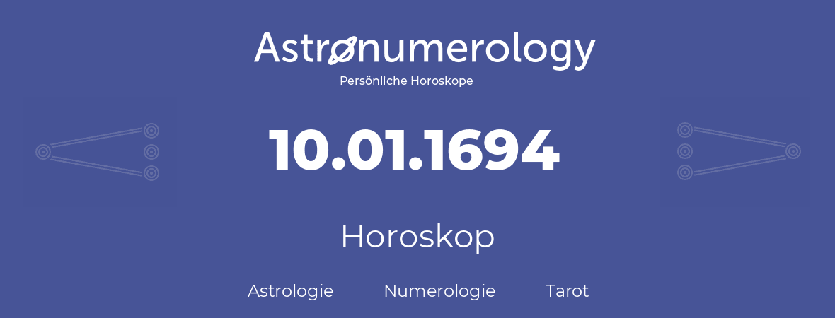 Horoskop für Geburtstag (geborener Tag): 10.01.1694 (der 10. Januar 1694)
