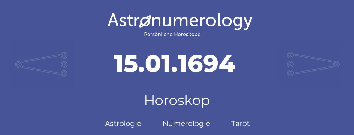 Horoskop für Geburtstag (geborener Tag): 15.01.1694 (der 15. Januar 1694)