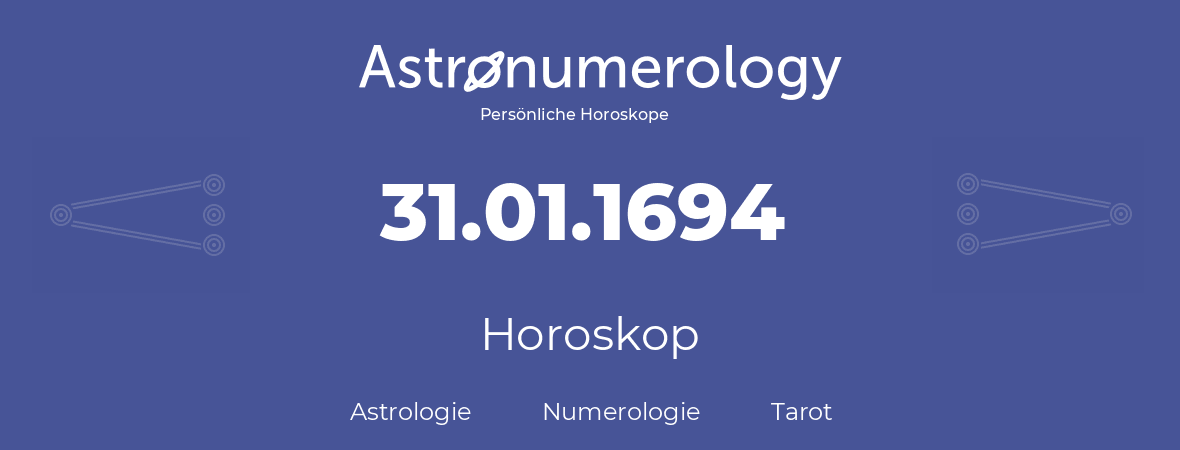 Horoskop für Geburtstag (geborener Tag): 31.01.1694 (der 31. Januar 1694)