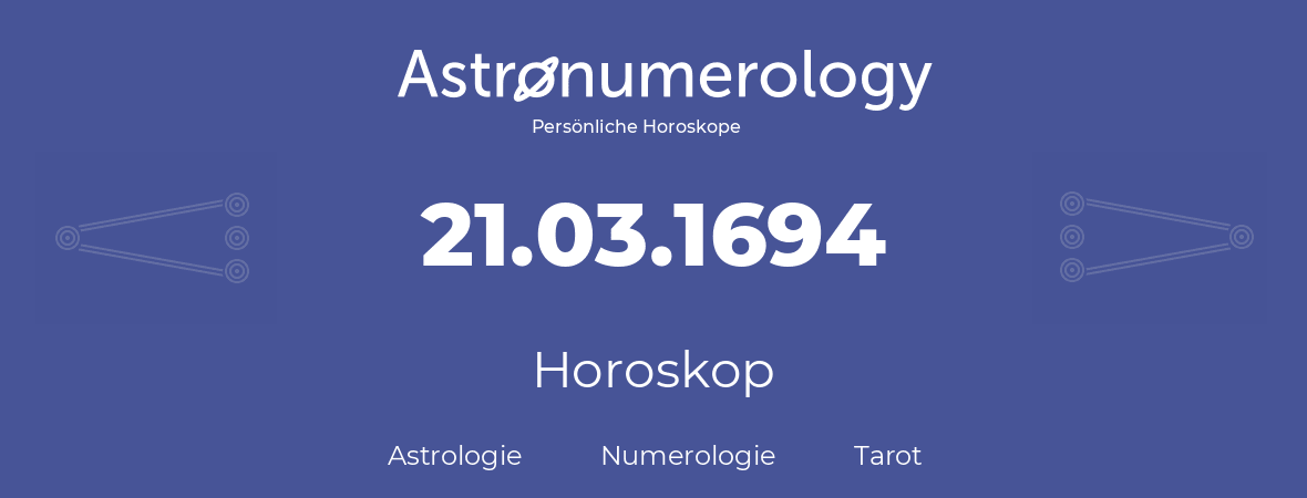 Horoskop für Geburtstag (geborener Tag): 21.03.1694 (der 21. Marz 1694)