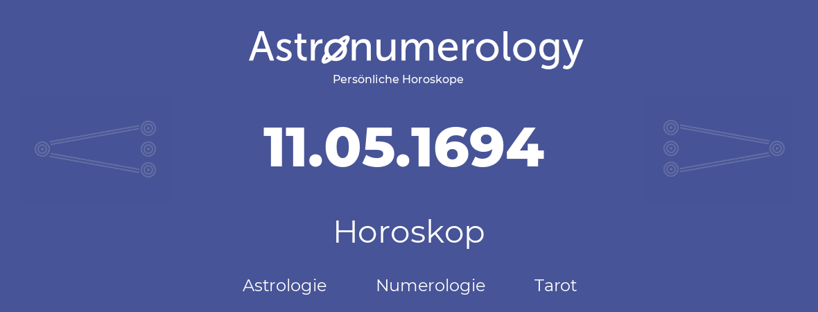 Horoskop für Geburtstag (geborener Tag): 11.05.1694 (der 11. Mai 1694)