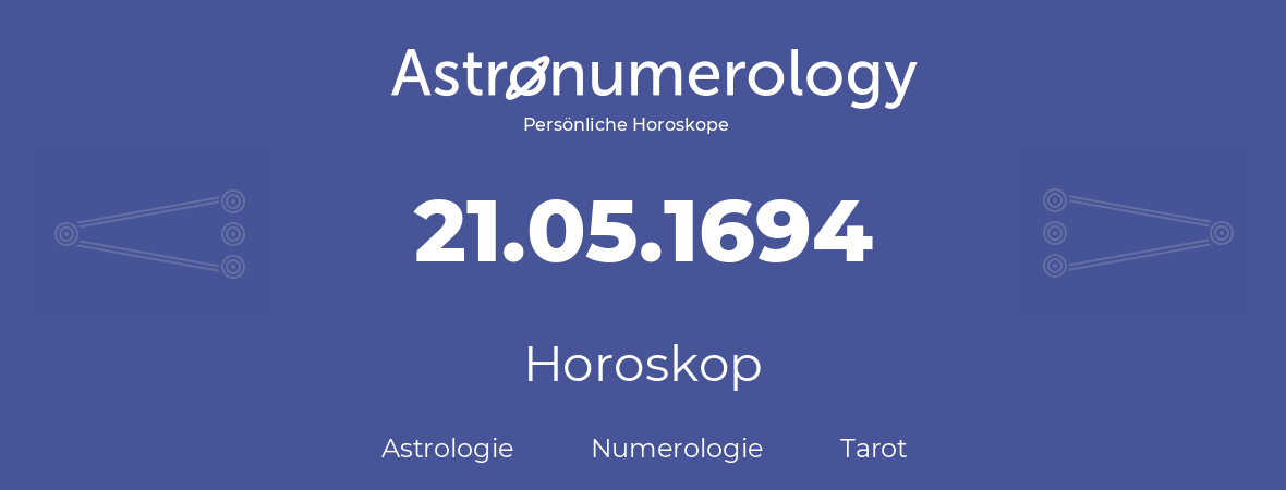 Horoskop für Geburtstag (geborener Tag): 21.05.1694 (der 21. Mai 1694)