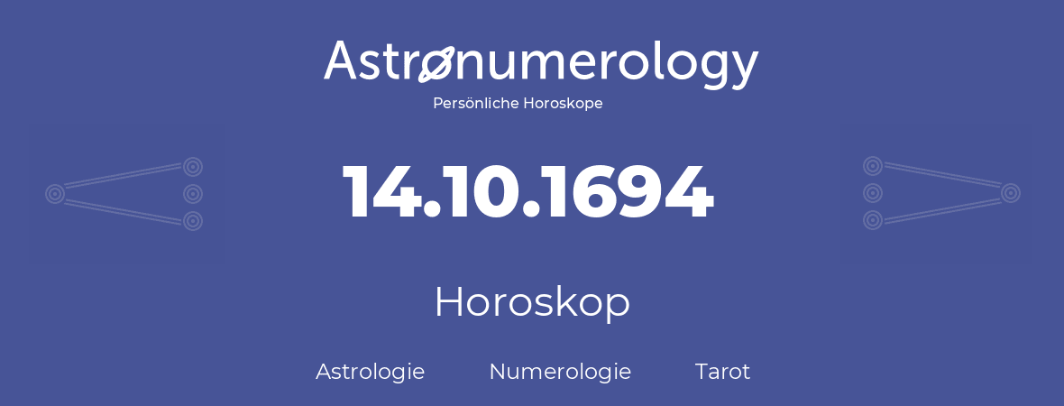 Horoskop für Geburtstag (geborener Tag): 14.10.1694 (der 14. Oktober 1694)