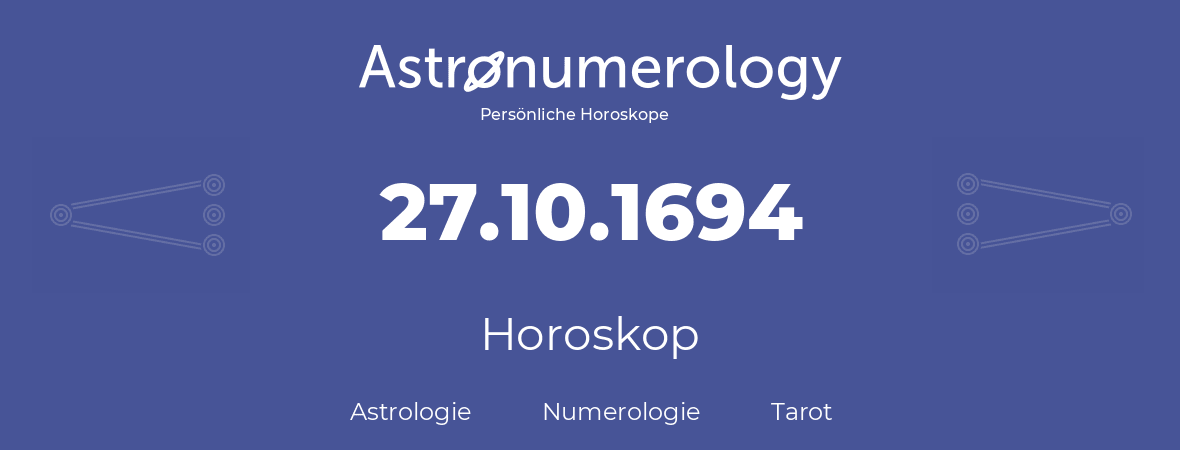 Horoskop für Geburtstag (geborener Tag): 27.10.1694 (der 27. Oktober 1694)
