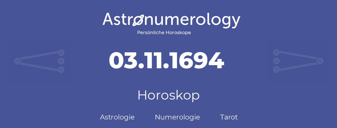 Horoskop für Geburtstag (geborener Tag): 03.11.1694 (der 03. November 1694)