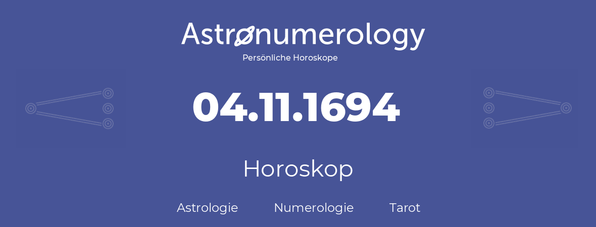 Horoskop für Geburtstag (geborener Tag): 04.11.1694 (der 04. November 1694)