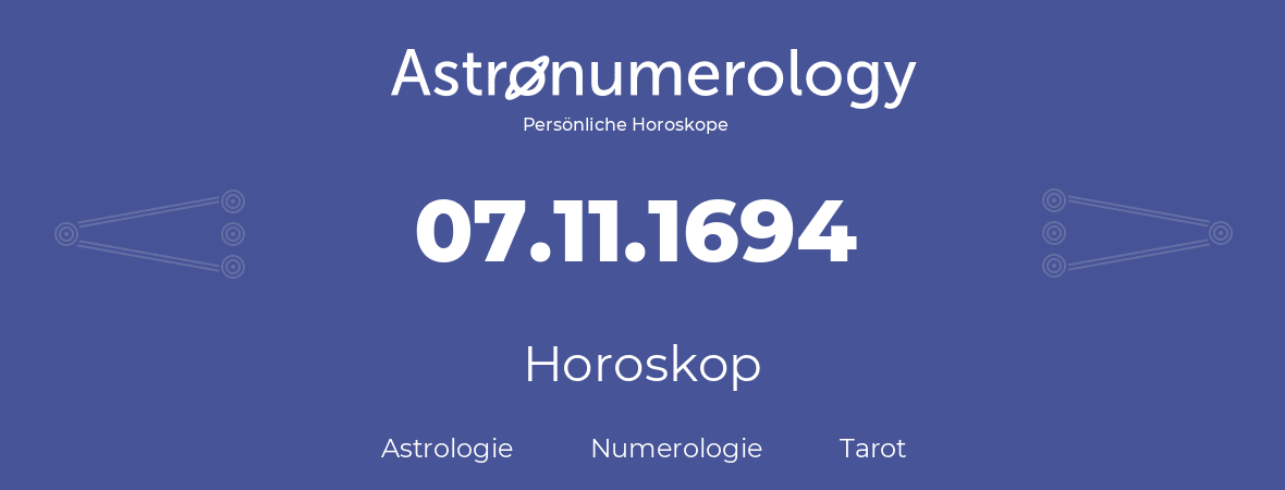 Horoskop für Geburtstag (geborener Tag): 07.11.1694 (der 7. November 1694)