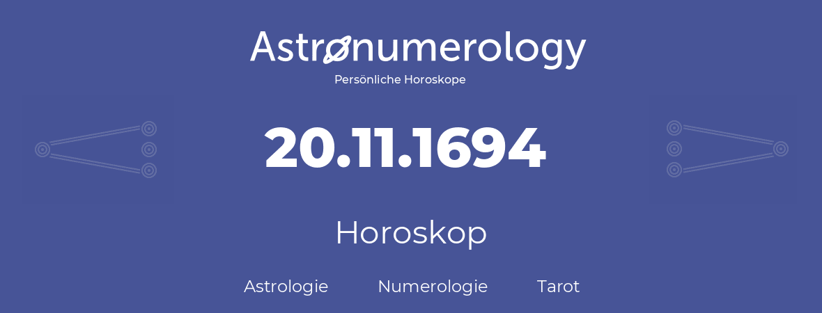 Horoskop für Geburtstag (geborener Tag): 20.11.1694 (der 20. November 1694)