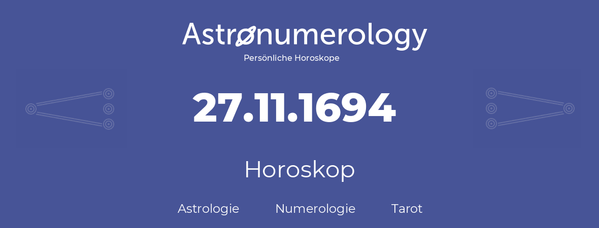 Horoskop für Geburtstag (geborener Tag): 27.11.1694 (der 27. November 1694)