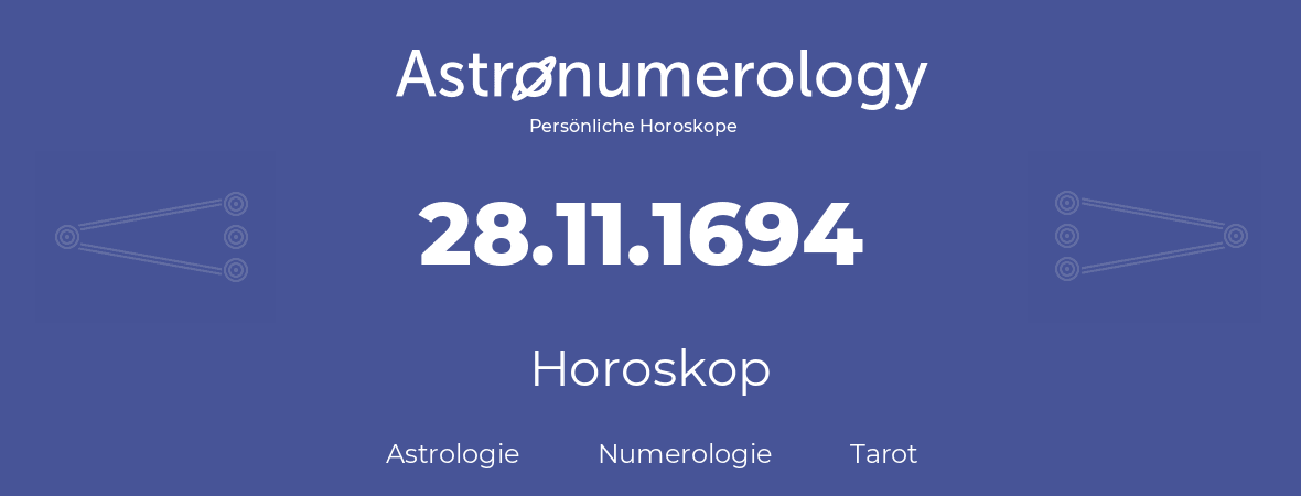 Horoskop für Geburtstag (geborener Tag): 28.11.1694 (der 28. November 1694)