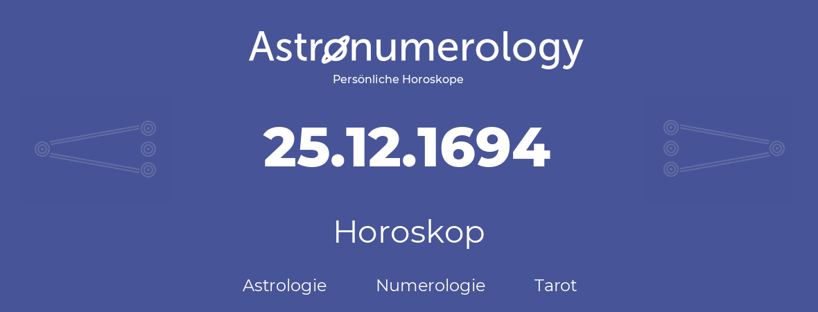 Horoskop für Geburtstag (geborener Tag): 25.12.1694 (der 25. Dezember 1694)