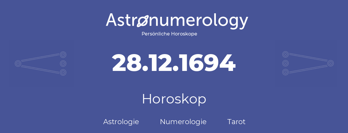 Horoskop für Geburtstag (geborener Tag): 28.12.1694 (der 28. Dezember 1694)