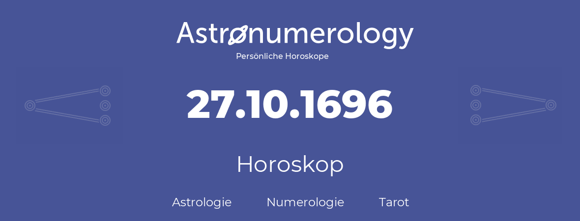 Horoskop für Geburtstag (geborener Tag): 27.10.1696 (der 27. Oktober 1696)