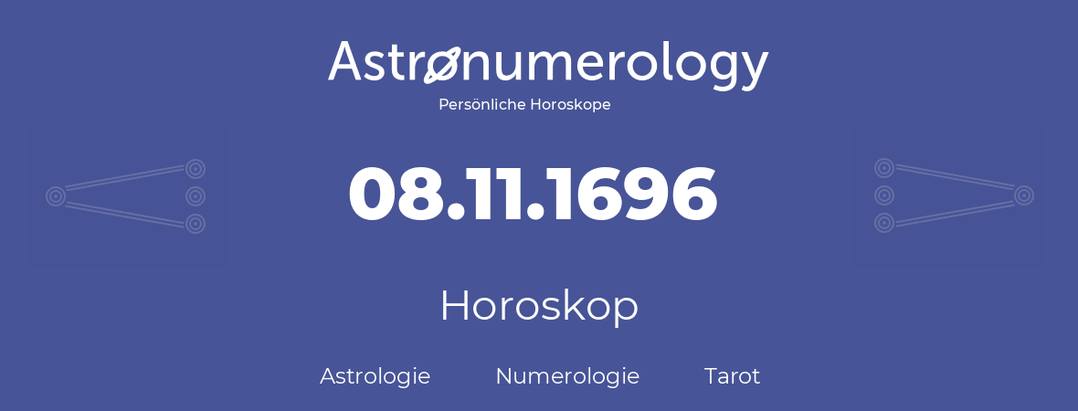 Horoskop für Geburtstag (geborener Tag): 08.11.1696 (der 8. November 1696)