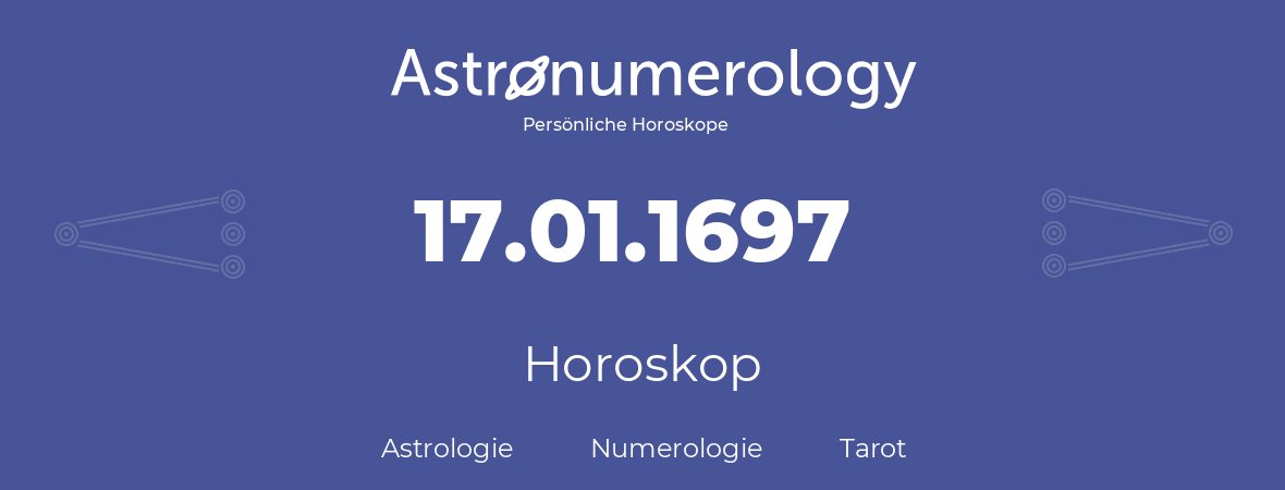 Horoskop für Geburtstag (geborener Tag): 17.01.1697 (der 17. Januar 1697)