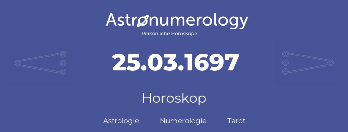 Horoskop für Geburtstag (geborener Tag): 25.03.1697 (der 25. Marz 1697)