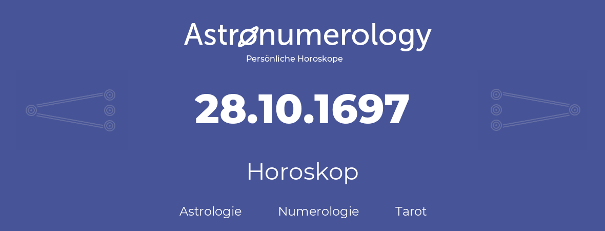 Horoskop für Geburtstag (geborener Tag): 28.10.1697 (der 28. Oktober 1697)