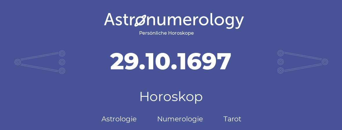 Horoskop für Geburtstag (geborener Tag): 29.10.1697 (der 29. Oktober 1697)