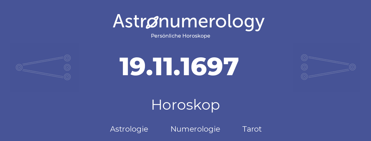 Horoskop für Geburtstag (geborener Tag): 19.11.1697 (der 19. November 1697)