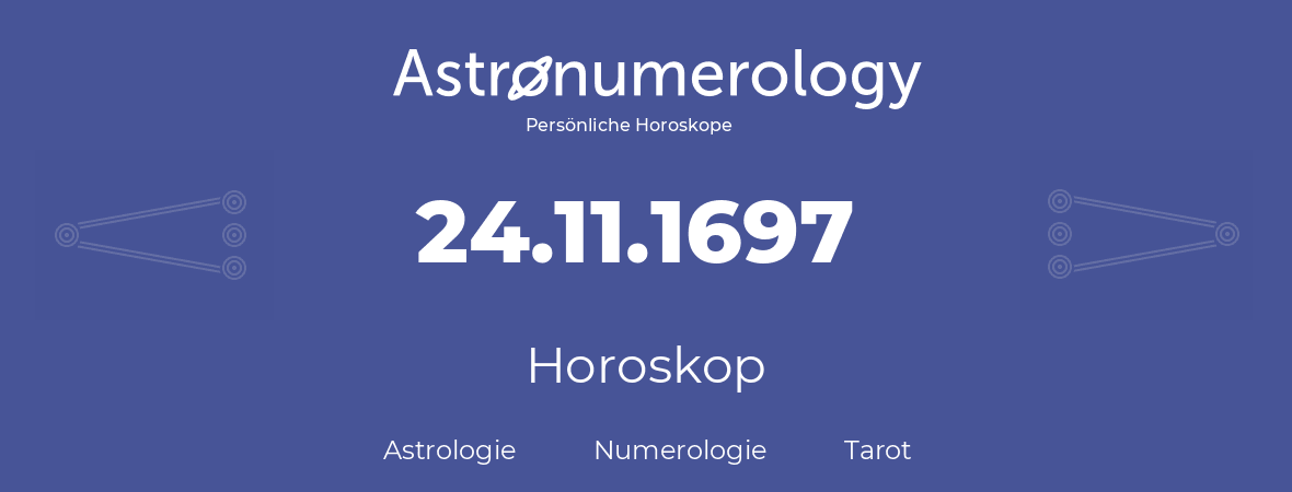 Horoskop für Geburtstag (geborener Tag): 24.11.1697 (der 24. November 1697)