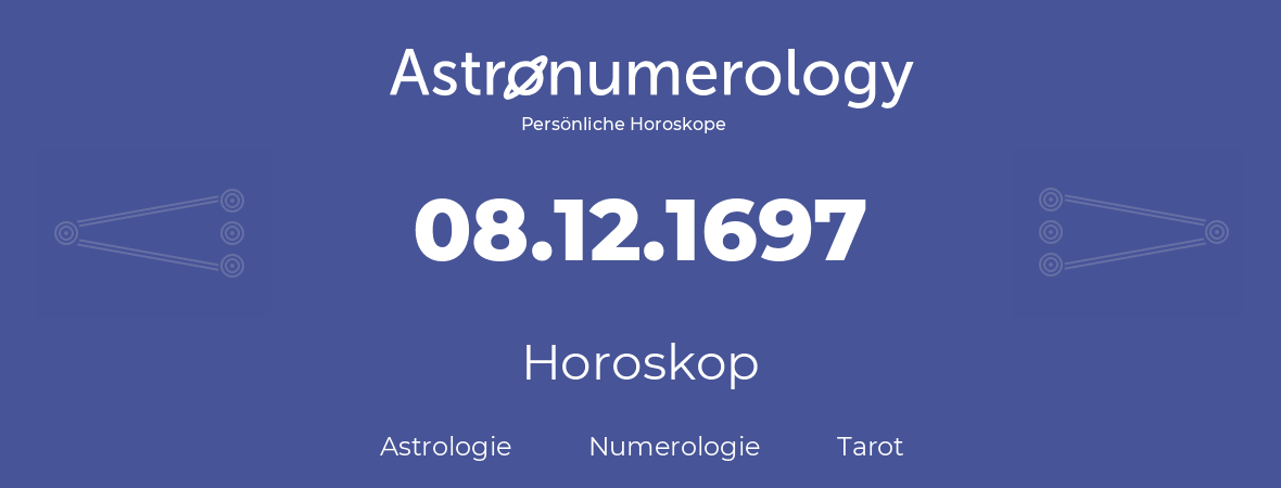 Horoskop für Geburtstag (geborener Tag): 08.12.1697 (der 08. Dezember 1697)