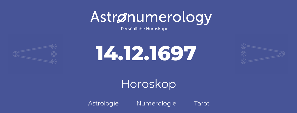 Horoskop für Geburtstag (geborener Tag): 14.12.1697 (der 14. Dezember 1697)