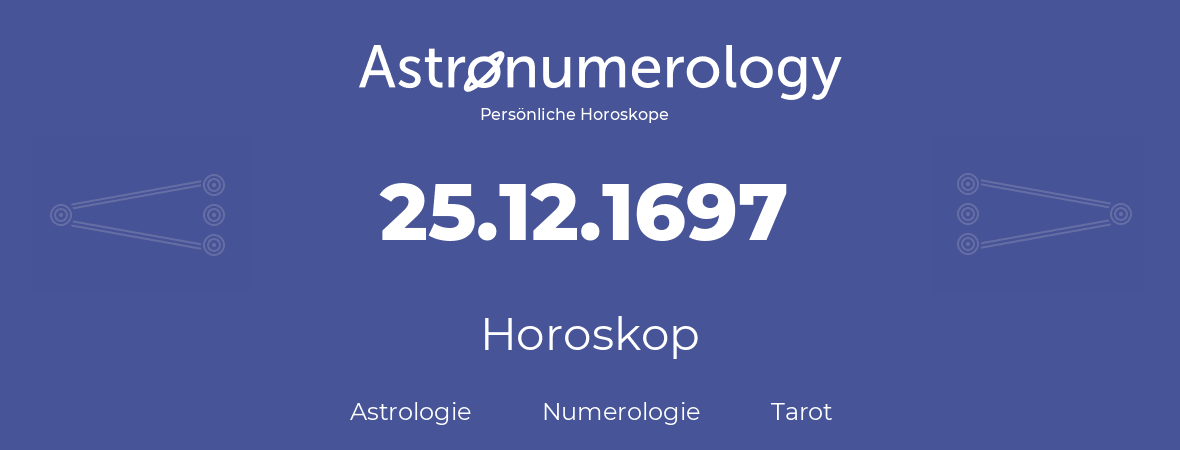 Horoskop für Geburtstag (geborener Tag): 25.12.1697 (der 25. Dezember 1697)