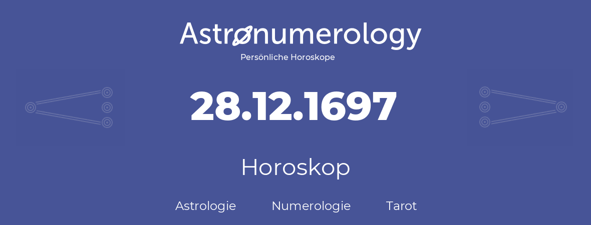 Horoskop für Geburtstag (geborener Tag): 28.12.1697 (der 28. Dezember 1697)
