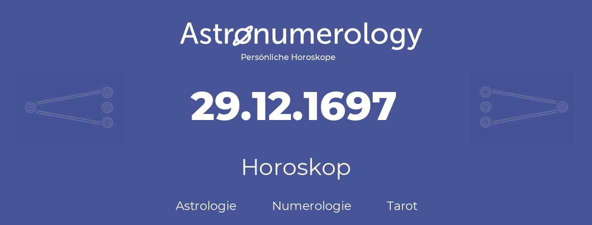 Horoskop für Geburtstag (geborener Tag): 29.12.1697 (der 29. Dezember 1697)