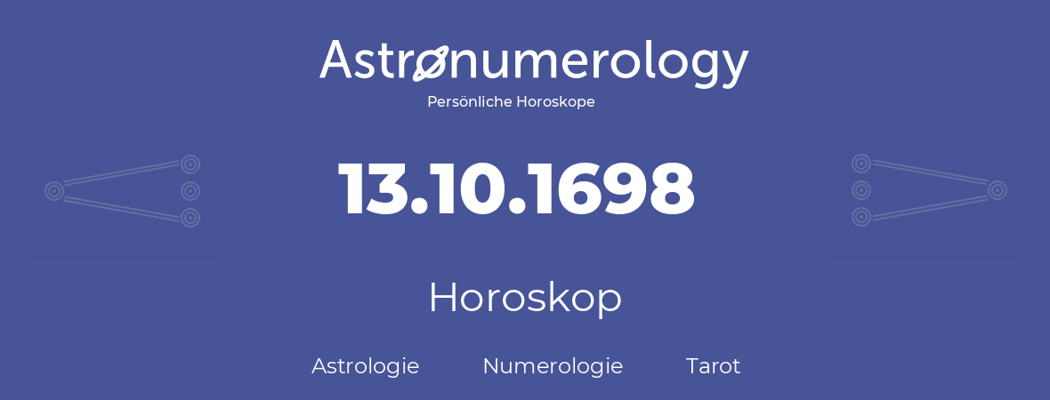 Horoskop für Geburtstag (geborener Tag): 13.10.1698 (der 13. Oktober 1698)