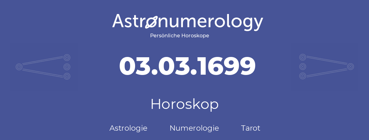 Horoskop für Geburtstag (geborener Tag): 03.03.1699 (der 03. Marz 1699)