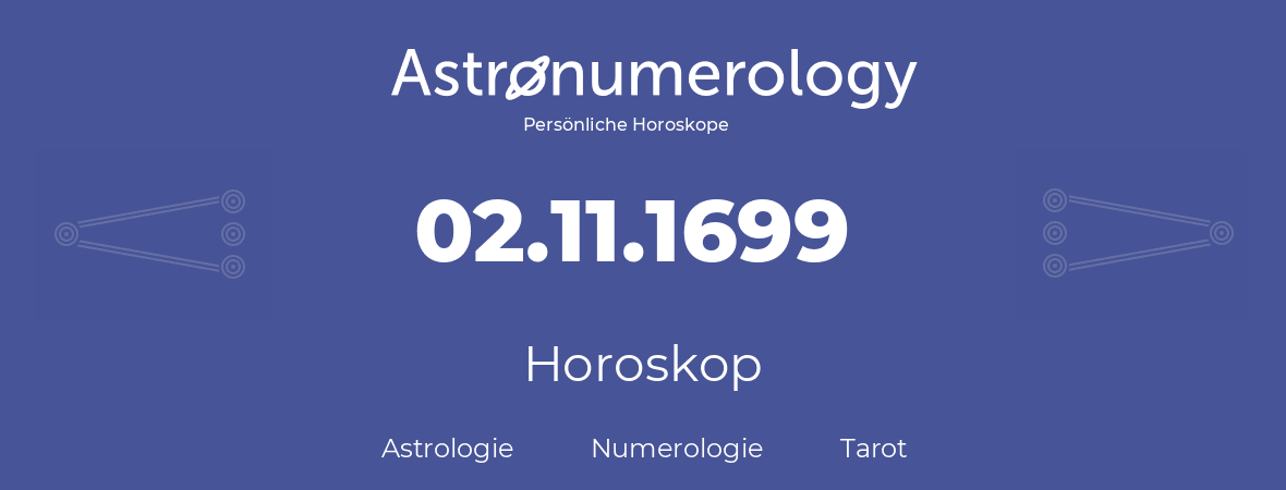Horoskop für Geburtstag (geborener Tag): 02.11.1699 (der 02. November 1699)
