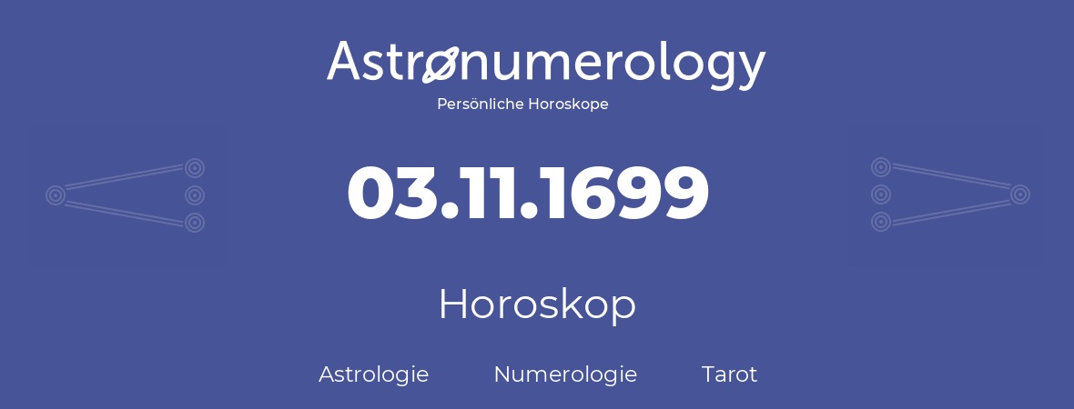 Horoskop für Geburtstag (geborener Tag): 03.11.1699 (der 3. November 1699)