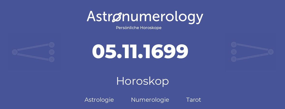 Horoskop für Geburtstag (geborener Tag): 05.11.1699 (der 5. November 1699)