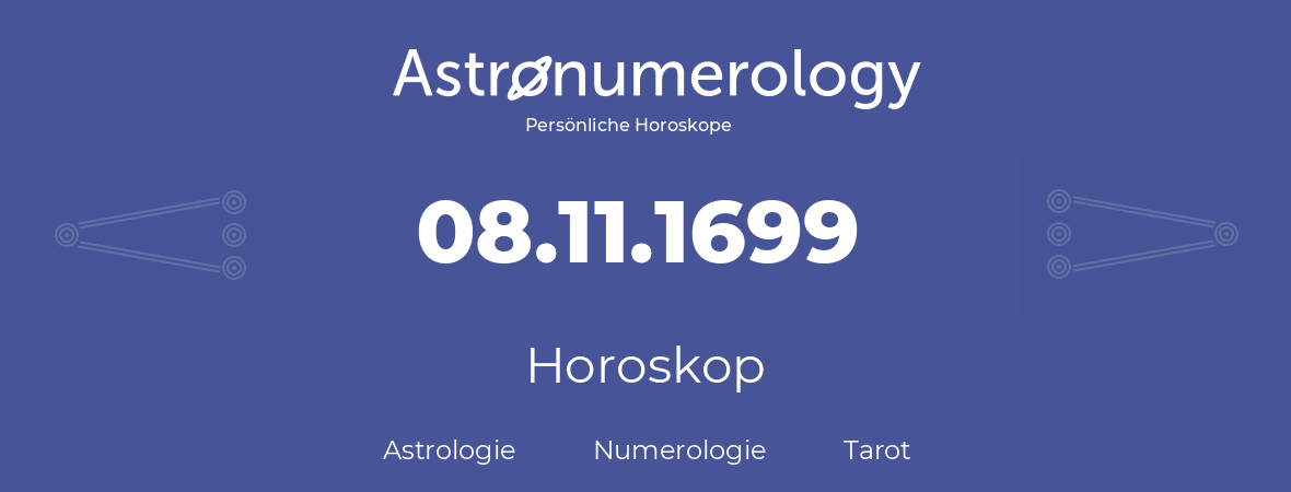 Horoskop für Geburtstag (geborener Tag): 08.11.1699 (der 8. November 1699)