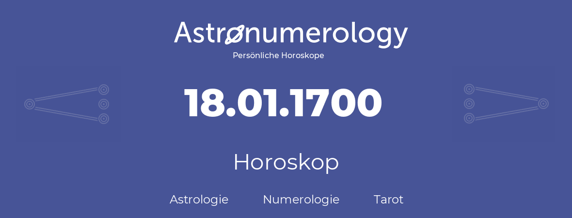 Horoskop für Geburtstag (geborener Tag): 18.01.1700 (der 18. Januar 1700)