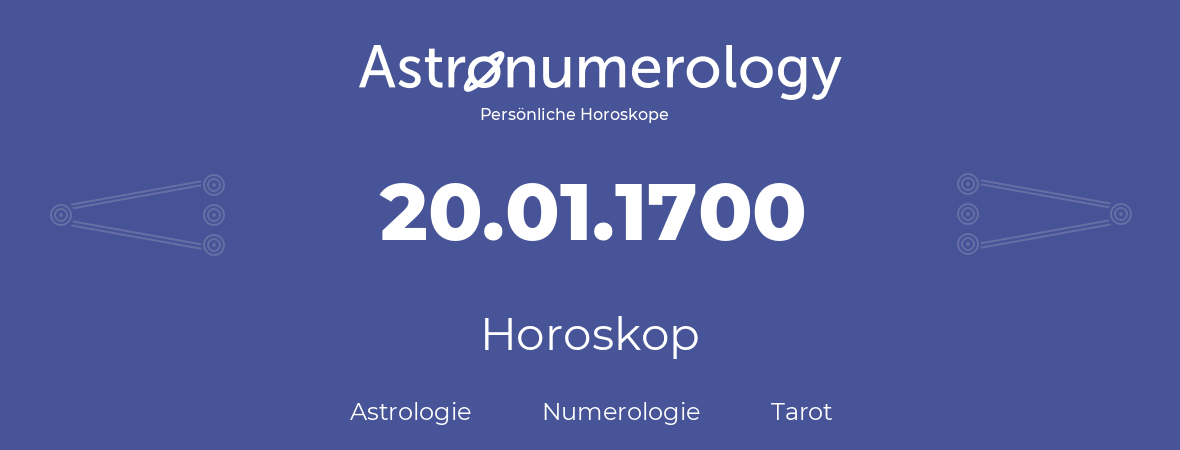 Horoskop für Geburtstag (geborener Tag): 20.01.1700 (der 20. Januar 1700)