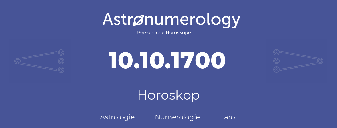 Horoskop für Geburtstag (geborener Tag): 10.10.1700 (der 10. Oktober 1700)