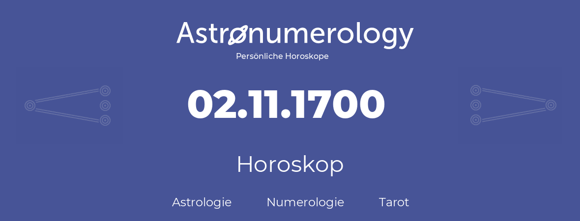 Horoskop für Geburtstag (geborener Tag): 02.11.1700 (der 02. November 1700)