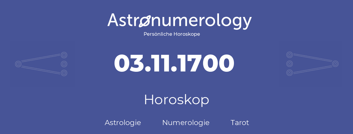 Horoskop für Geburtstag (geborener Tag): 03.11.1700 (der 03. November 1700)