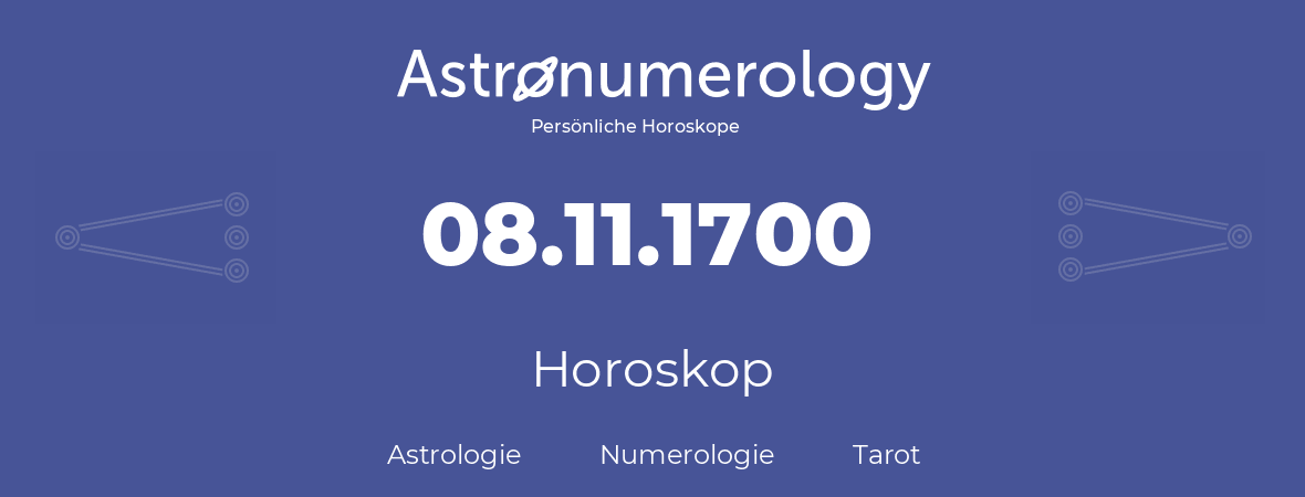 Horoskop für Geburtstag (geborener Tag): 08.11.1700 (der 08. November 1700)
