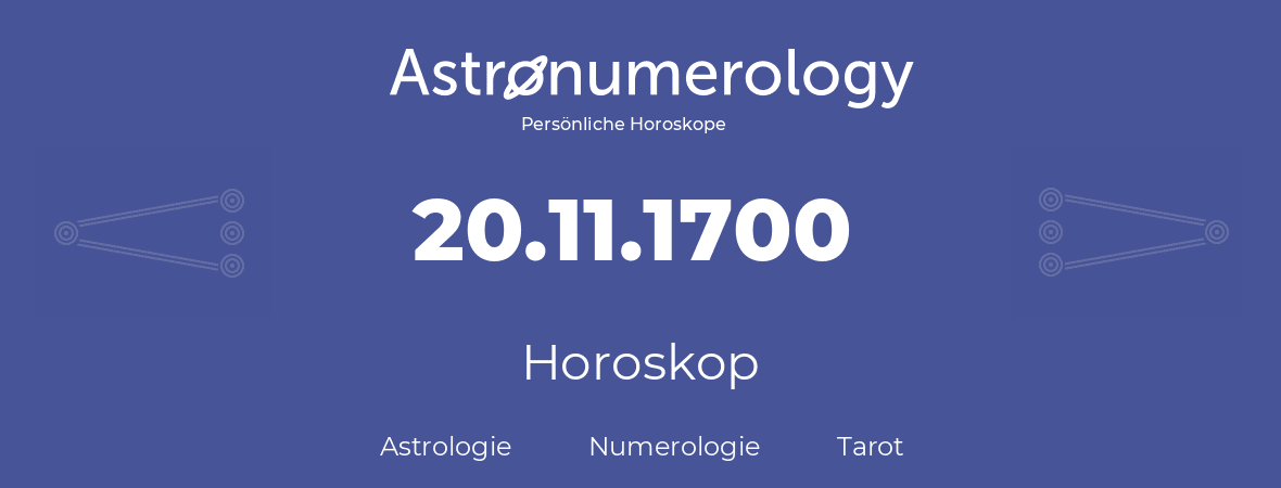 Horoskop für Geburtstag (geborener Tag): 20.11.1700 (der 20. November 1700)